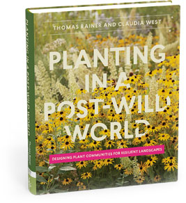 Planting in a Post-Wild World: Designing Plant Communities for Resilient Landscapes by Thomas Rainer & Claudia West, landscape architects